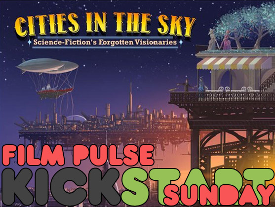 Kickstart Sunday – ‘Cities in the Sky: Science Fiction’s Forgotten Visionaries’
