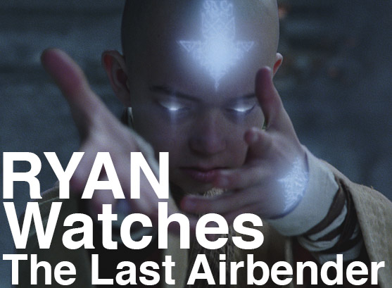 Podcast: Ryan Watches a Movie 68 – ‘The Last Airbender’