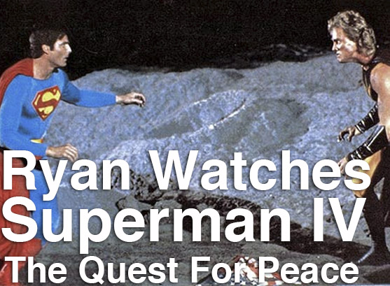 Podcast: Ryan Watches a Movie 70 – ‘Superman IV: The Quest for Peace’
