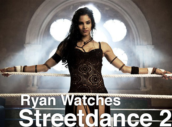 Podcast: Ryan Watches a Movie 84 – STREETDANCE 2
