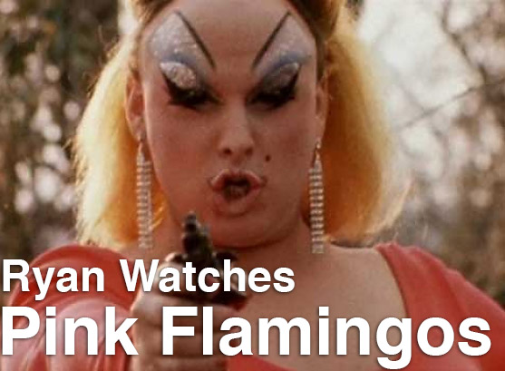Podcast: Ryan Watches a Movie 89 – PINK FLAMINGOS
