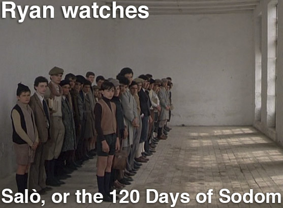 Podcast: Ryan Watches a Movie 100 – SALO, OR THE 120 DAYS OF SODOM